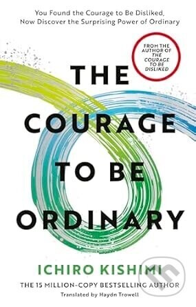 The Courage to be Ordinary - Ichiro Kishimi