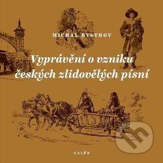 Vyprávění o vzniku českých zlidovělých písní - Michal Bystrov, Michael Bystrov