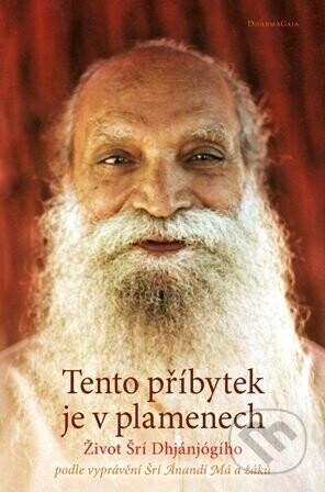 Tento příbytek je v plamenech - Šrí Ánandí Má