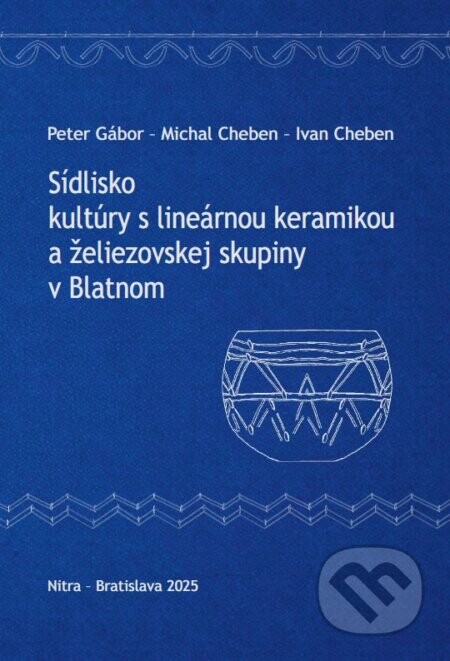 Sídlisko kultúry s lineárnou keramikou a želiezovskej skupiny v Blatnom - Peter Gábor, Michal Cheben, Ivan Cheben
