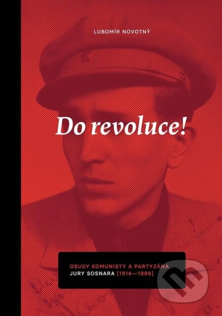 Do revoluce, osudy komunisty a partyzána Jury Sosnara - Lubomír Novotný