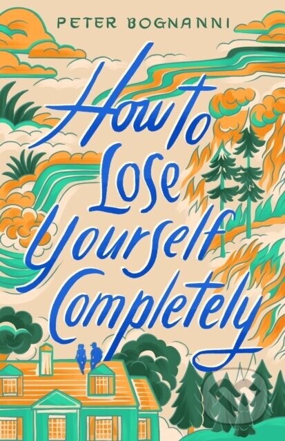 How to Lose Yourself Completely - Peter Bognanni