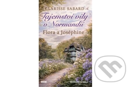 Tajemství vily v Normandii - Flora a Joséphine - Clarisse Sabard