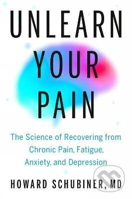 Unlearn Your Pain - Howard Md Schubiner