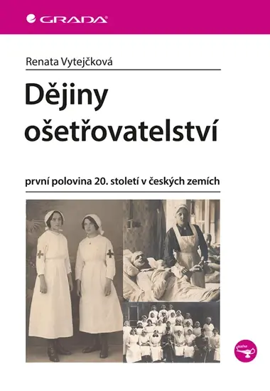 Kniha: Dějiny ošetřovatelství od Vytejčková Renata