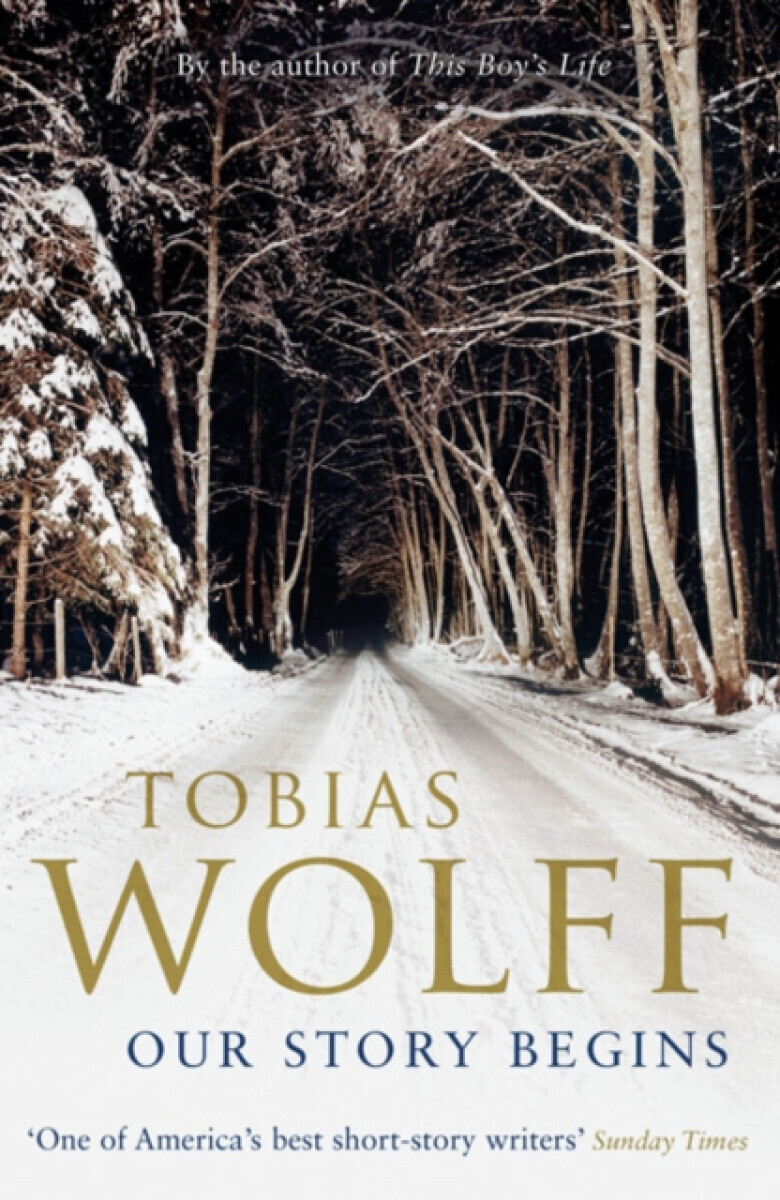 Our Story Begins - Tobias Wolff