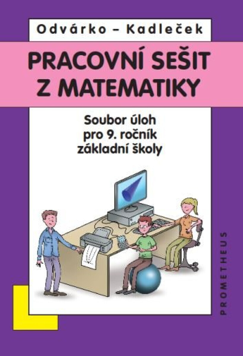 Pracovní sešit z matematiky pro 9. ročník ZŠ – soubor úloh - Oldřich Odvárko, Jiří Kadleček