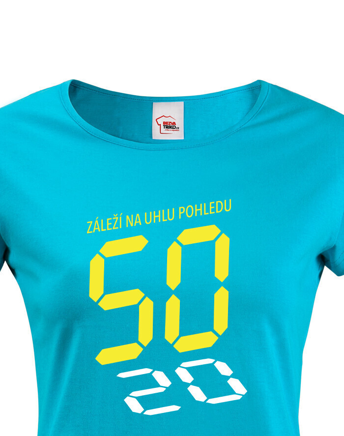 Dámské tričko Záleží na úhlu pohledu – Vtipný dárek k 50. narozeninám