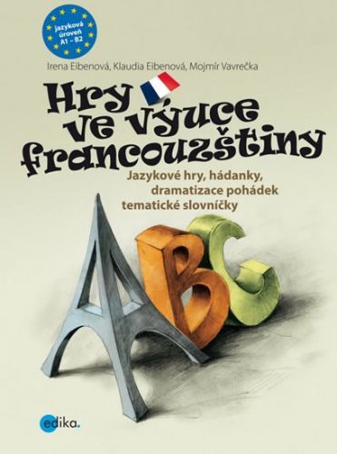 Hry ve výuce francouzštiny - Jazykové hry, hádanky, dramatizace pohádek, tématické slovníčky
					 - Eibenová a kolektiv Klaudia