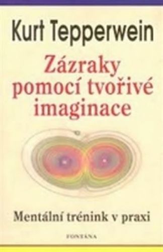 Zázraky pomocí tvořivé imaginace
					 - Tepperwein Kurt