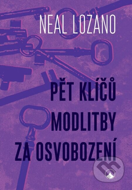 Pět klíčů modlitby za osvobození - Neal Lozano