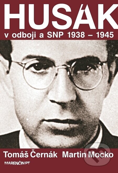 Husák v odboji a SNP 1938 – 1944 - Tomáš Černák, Martin Mocko