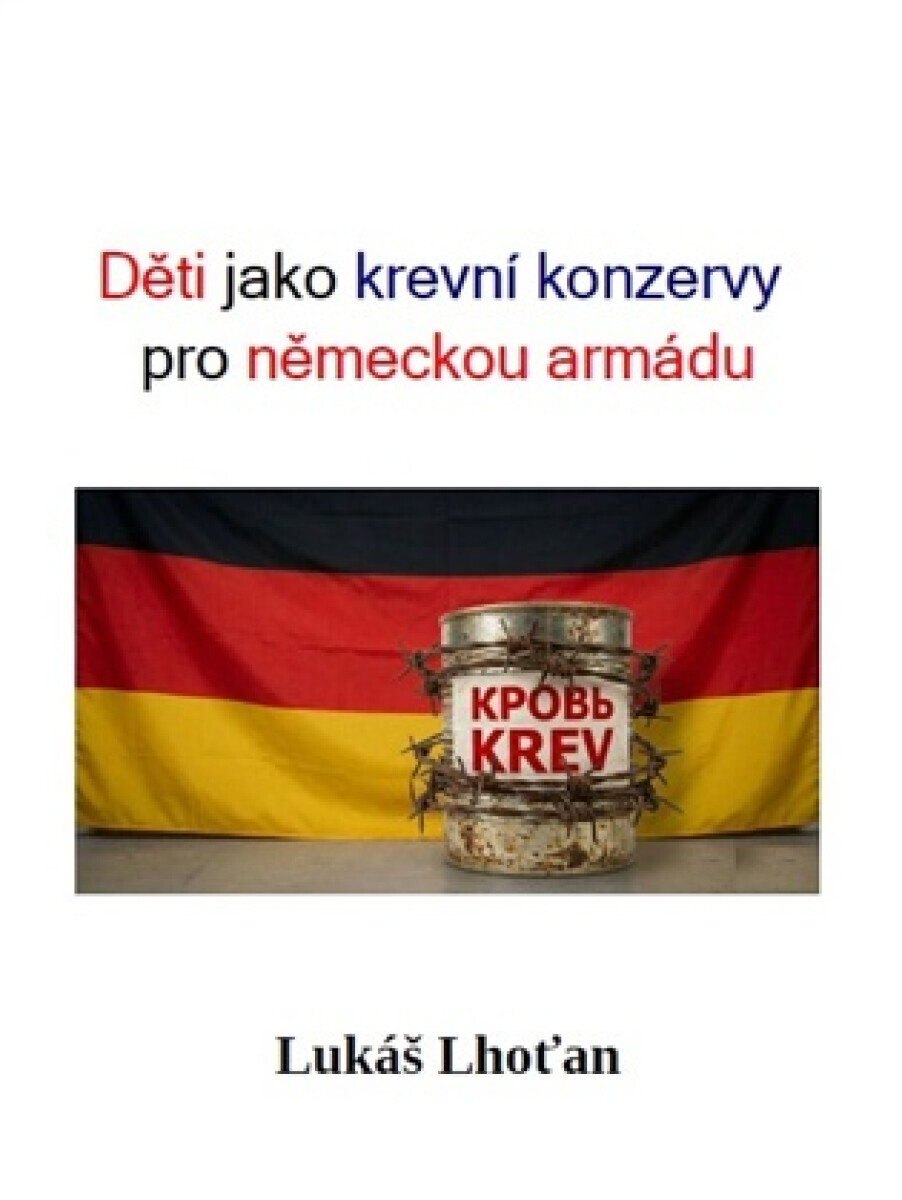 Děti jako krevní konzervy pro německou armádu - Lukáš Lhoťan