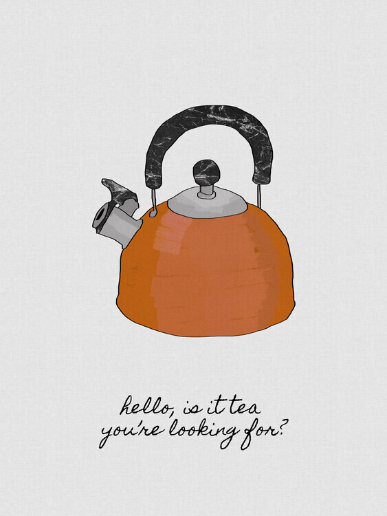 Orara Studio Plakát, Obraz - Hello Is It Tea, Orara Studio, 30 × 40 cm