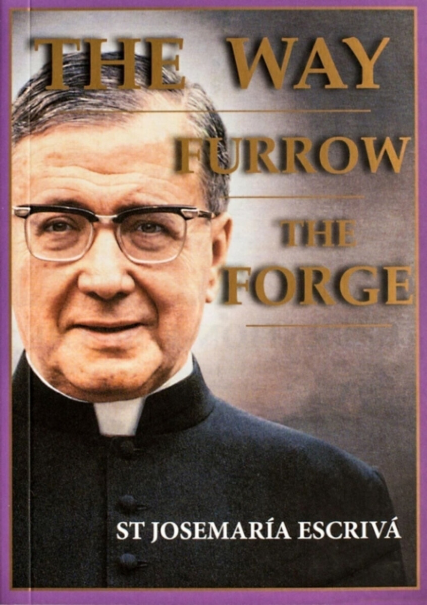 The Way, Furrow, The Forge (One Volume) - Josemaria Escriva