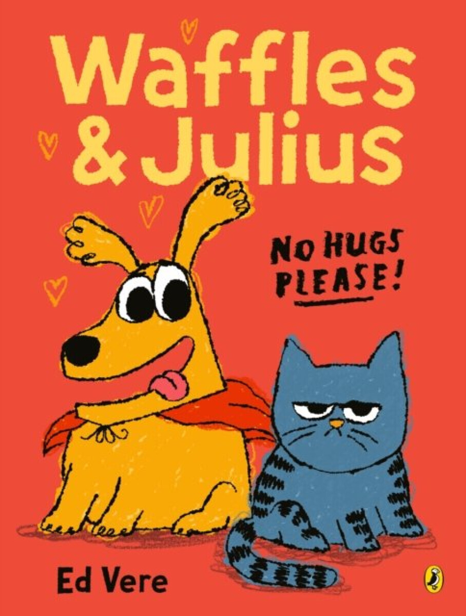 Waffles and Julius: No Hugs Please - Ed Vere