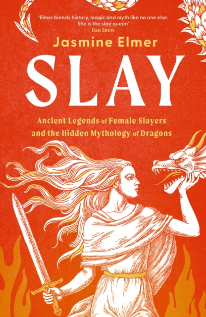 Slay: Ancient legends of female slayers and the hidden mythology of dragons - Elmer Jasmine