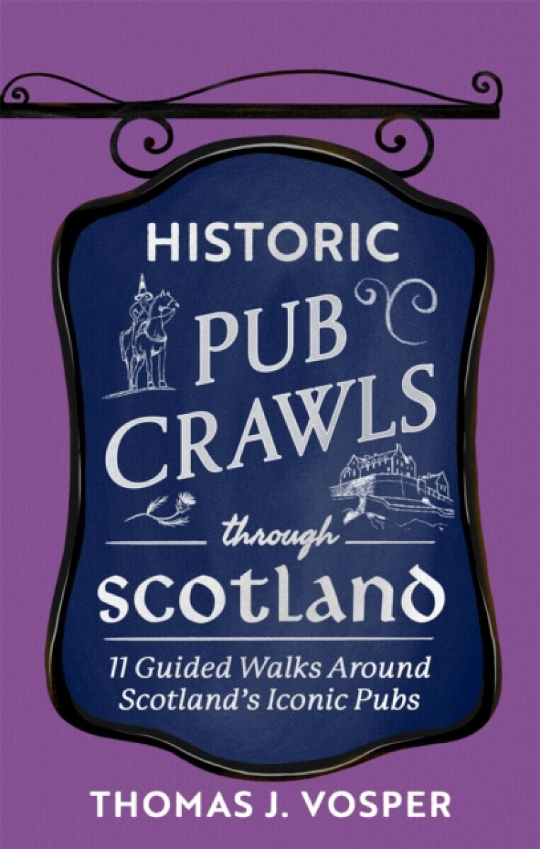 Historic Pub Crawls Through Scotland - Thomas J. Vosper