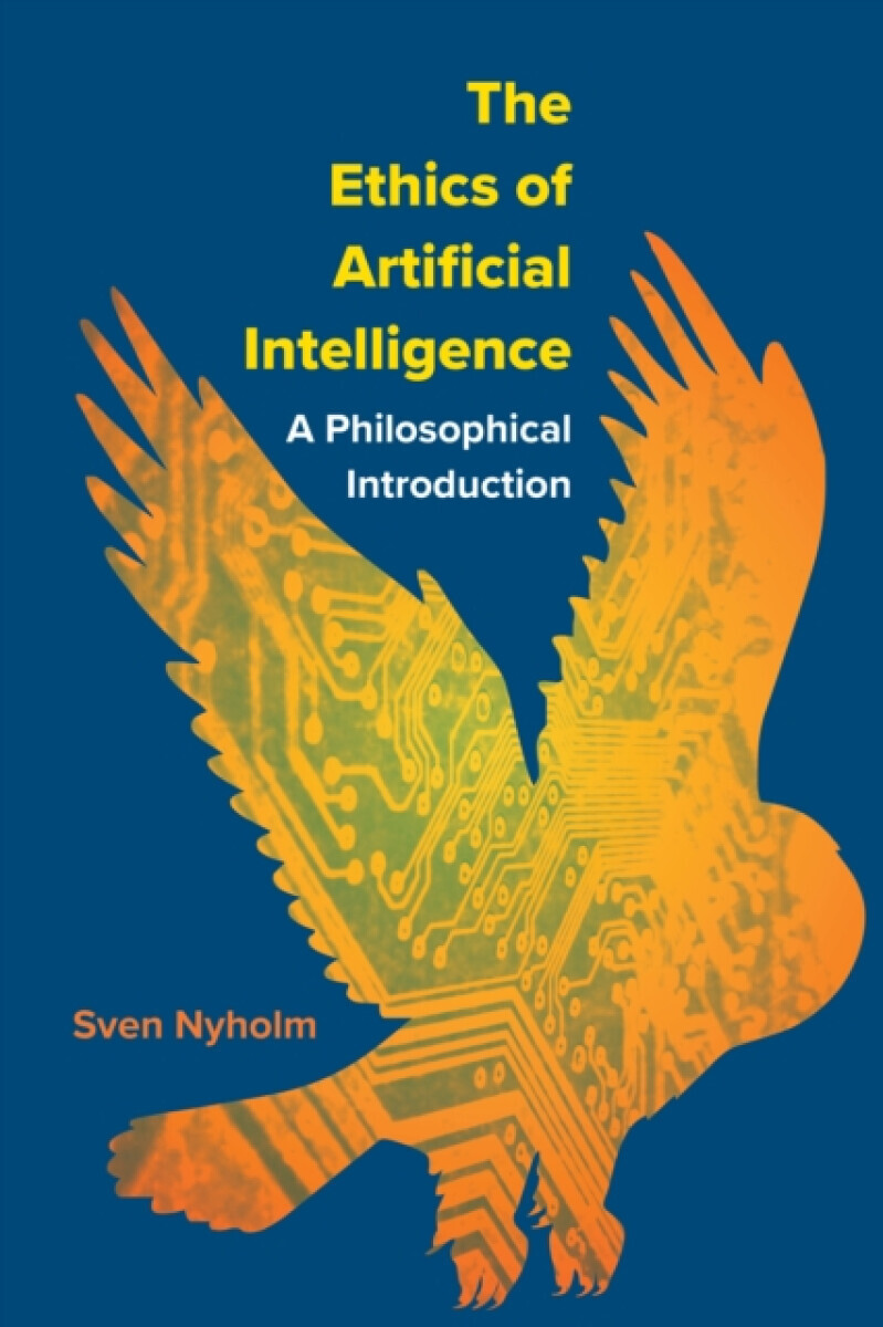 The Ethics of Artificial Intelligence - Sven Rudolf Nyholm