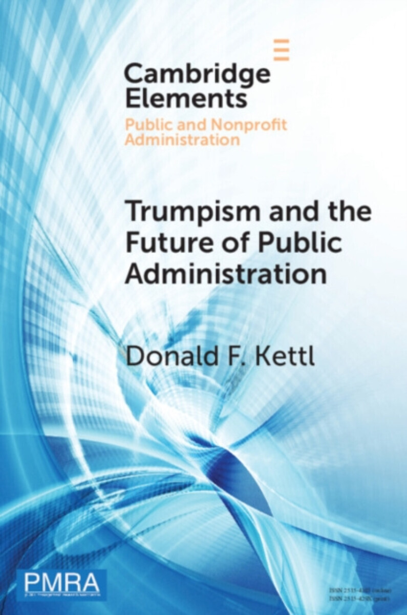 Trumpism and the Future of Public Administration - Donald F. Kettl