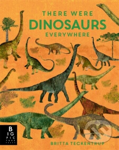There Were Dinosaurs Everywhere - Camilla de la Bedoyere