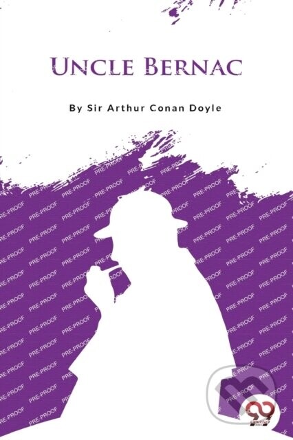 Uncle Bernac - Sir Arthur Ca Doyle