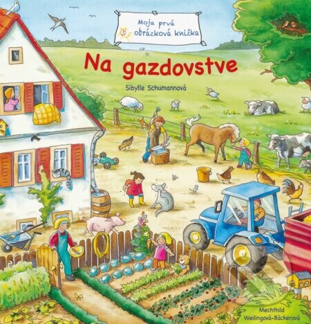 Moja prvá obrázková knižka – Na gazdovstve - Sibylle Schumann, Mechthild Weiling-Bäcker (ilustrátor)