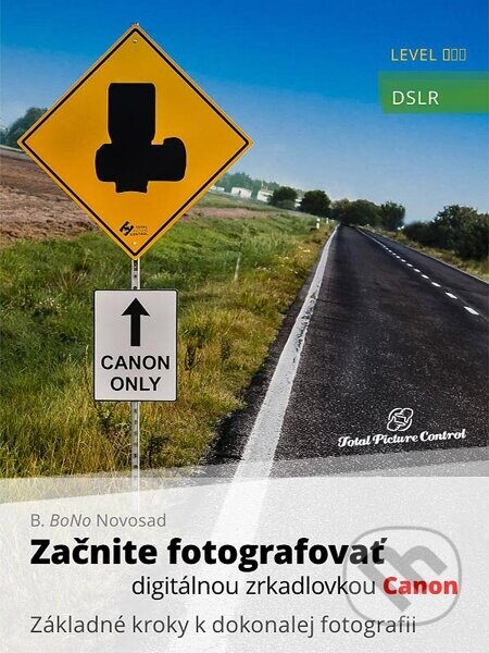 Začnite fotografovať digitálnou zrkadlovkou Canon (Základné kroky k dokonalej fotografii)