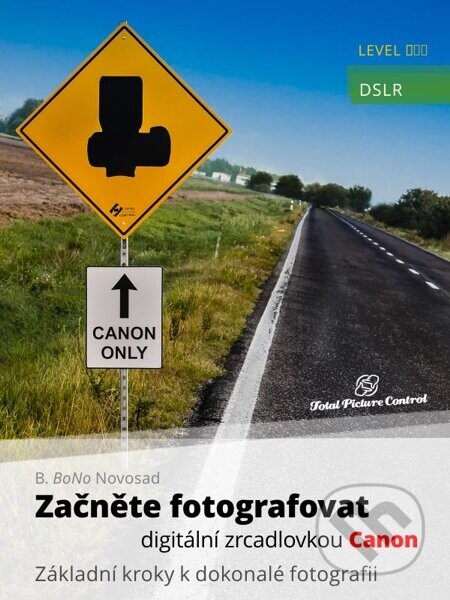 Začněte fotografovat digitální zrcadlovkou Canon (Základní kroky k dokonalé fotografii)