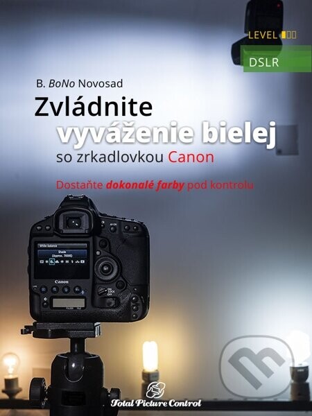 Zvládnite vyváženie bielej so zrkadlovkou Canon (Dostaňte dokonalé farby pod kontrolu)