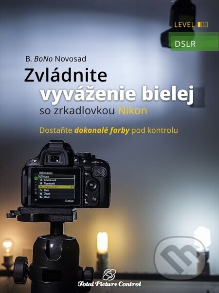 Zvládnite vyváženie bielej so zrkadlovkou Nikon (Dostaňte dokonalé farby pod kontrolu)