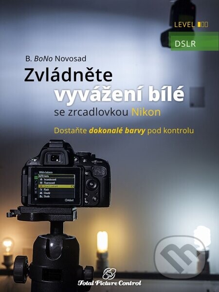 Zvládněte vyvážení bílé se zrcadlovkou Nikon (Dostaňte dokonalé barvy pod kontrolu)