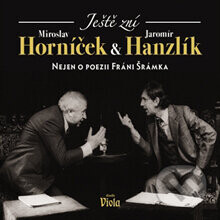 Ještě zní aneb Nejen o poezii Fráni Šrámka - Miroslav Horníček,Jaromír Hanzlík