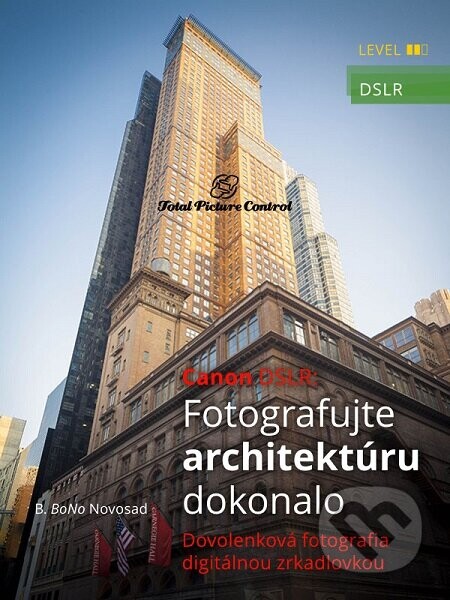 Canon DSLR: Fotografujte architektúru dokonalo (Dovolenková fotografia digitálnou zrkadlovkou)