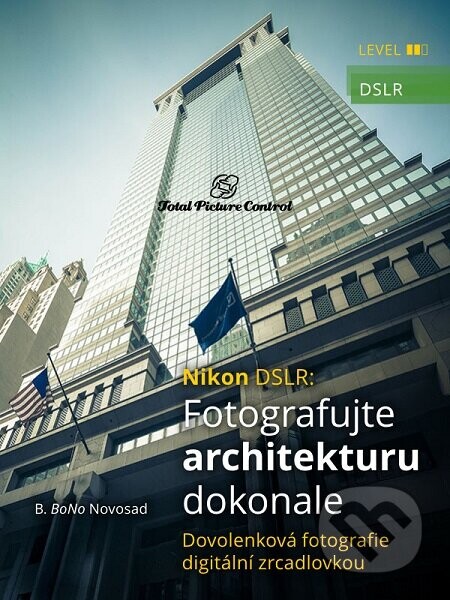 Nikon DSLR: Fotografujte architekturu dokonale (Dovolenková fotografie digitální zrcadlovkou)