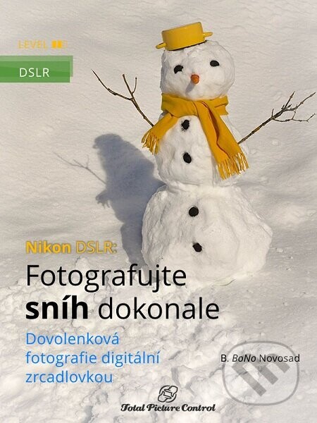 Nikon DSLR: Fotografujte sníh dokonale (Dovolenková fotografie digitální zrcadlovkou)