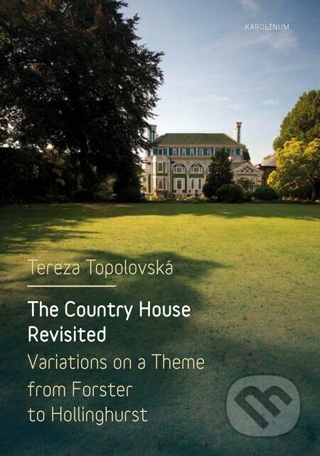 The Country House Revisited (Variations on a Theme from Forster to Hollinghurst)