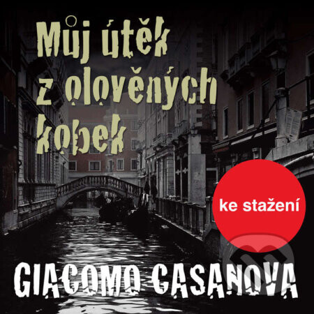 Můj útěk z olověných kobek - Giacomo Casanova