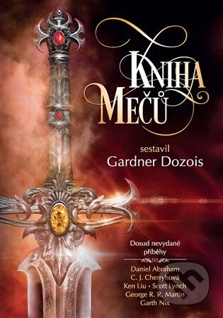Kniha mečů - George R.R. Martin, Garth Nix, Scott Lynch, Daniel Abraham, Lavie Tidhar, K.J. Parkerová, C.J. Cherryové, Ellen Kusherová
