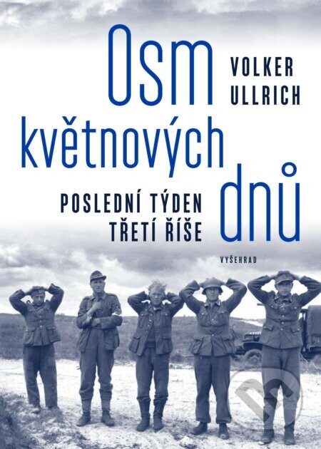 Osm květnových dnů (Poslední týden třetí říše) - Volker Ullrich