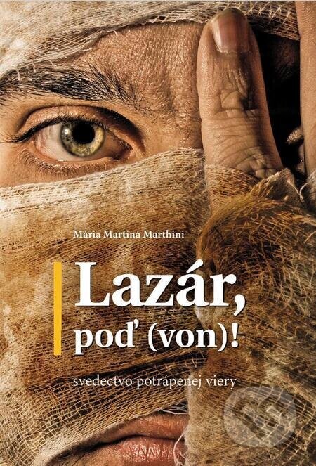 Lazár, poď (von)! (Svedectvo potrápenej viery) - Mária Martina Marthini