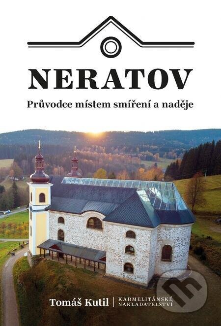 Neratov (Průvodce místem smíření a naděje) - Tomáš Kutil