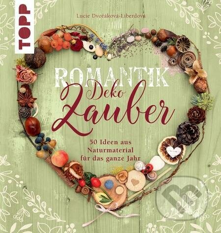 Romantik Deko - Zauber (50 Ideen aus Naturmaterial für das ganze Jahr)