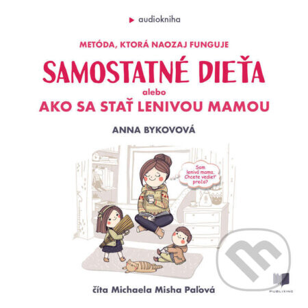 Samostatné dieťa alebo Ako sa stať lenivou mamou - Anna Bykovová