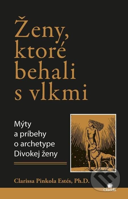 Ženy, ktoré behali s vlkmi (Mýty a príbehy o archetype Divokej ženy)