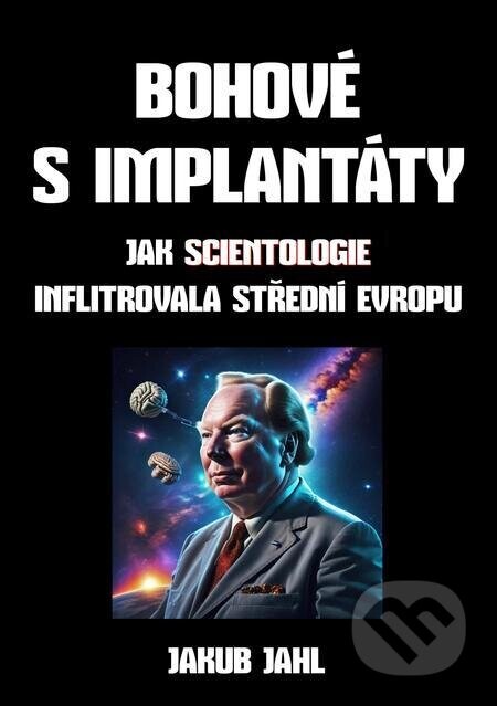 Bohové s implantáty (Jak scientologie infiltrovala střední Evropu)