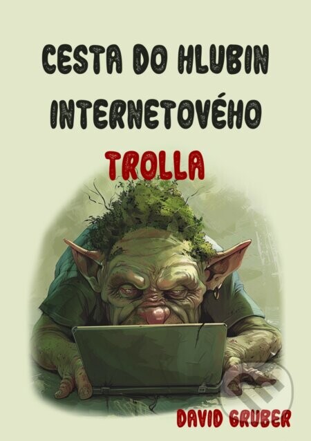 Cesta do hlubin internetového trolla (Aneb Váš antistres proti konfliktům a sprostotě)