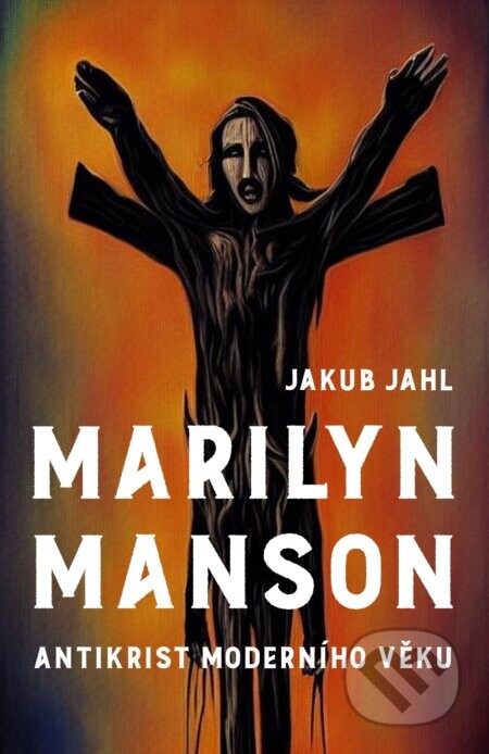 Marilyn Manson (Antikrist moderní doby) - Jakub Jahl