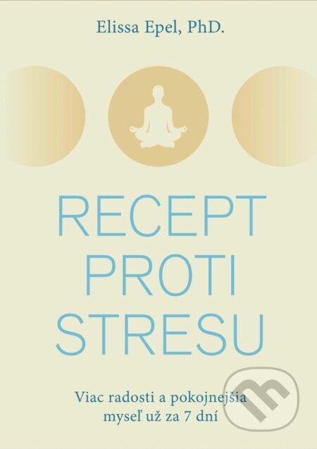 Recept proti stresu (Viac radosti a pokojnejšia myseľ už za 7 dní)