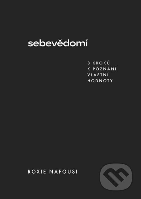 Sebevědomí (8 kroků k poznání vlastní hodnoty) - Roxie Nafousi